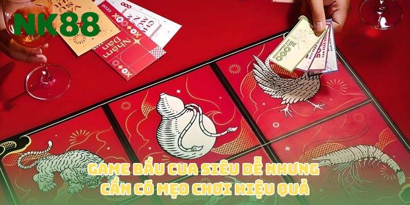 Game bầu cua siêu dễ nhưng cần có mẹo chơi hiệu quả 