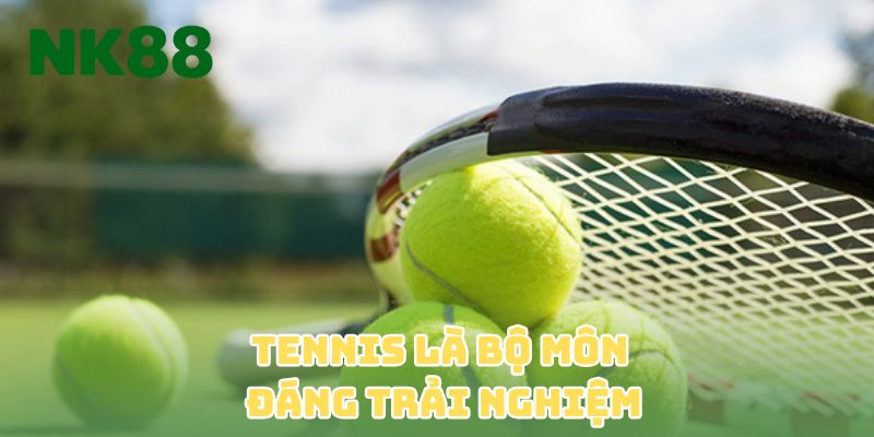 Tennis là bộ môn đáng trải nghiệm